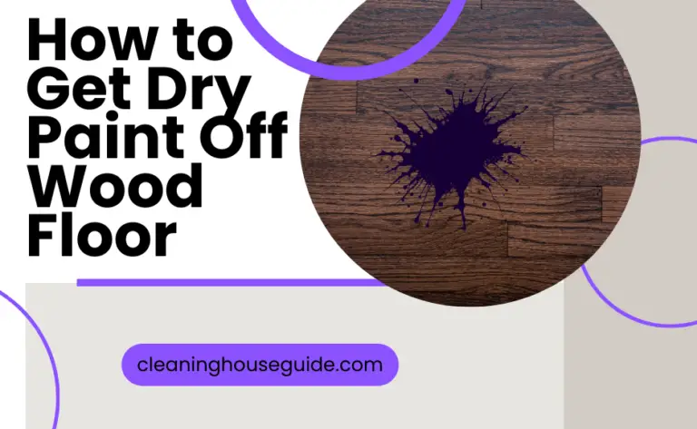 How to Get Dry Paint Off Wood Floor: Best Methods